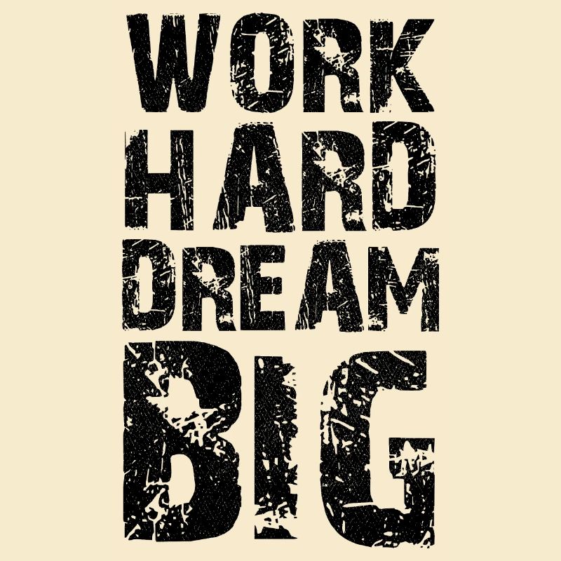 work hard dream big
