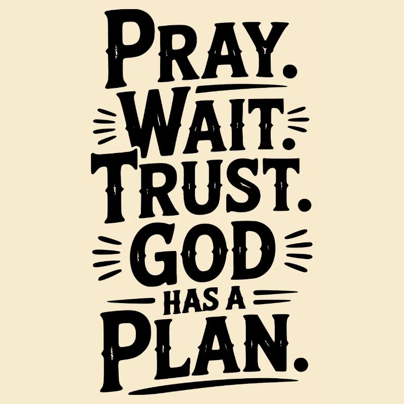 Pray Wait Trust God Has a Plan