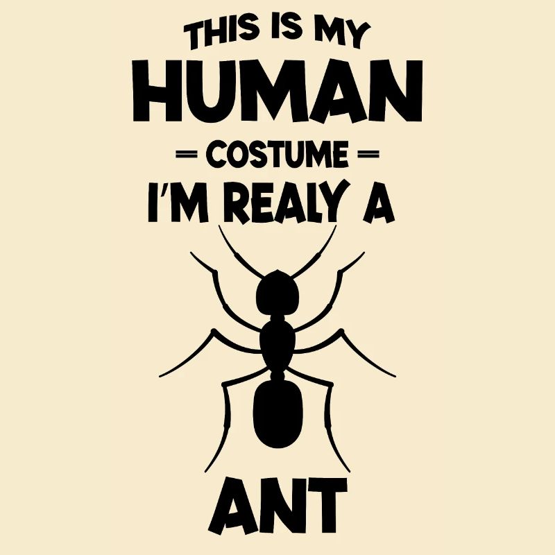 This is My Human Costume I m Really a ant