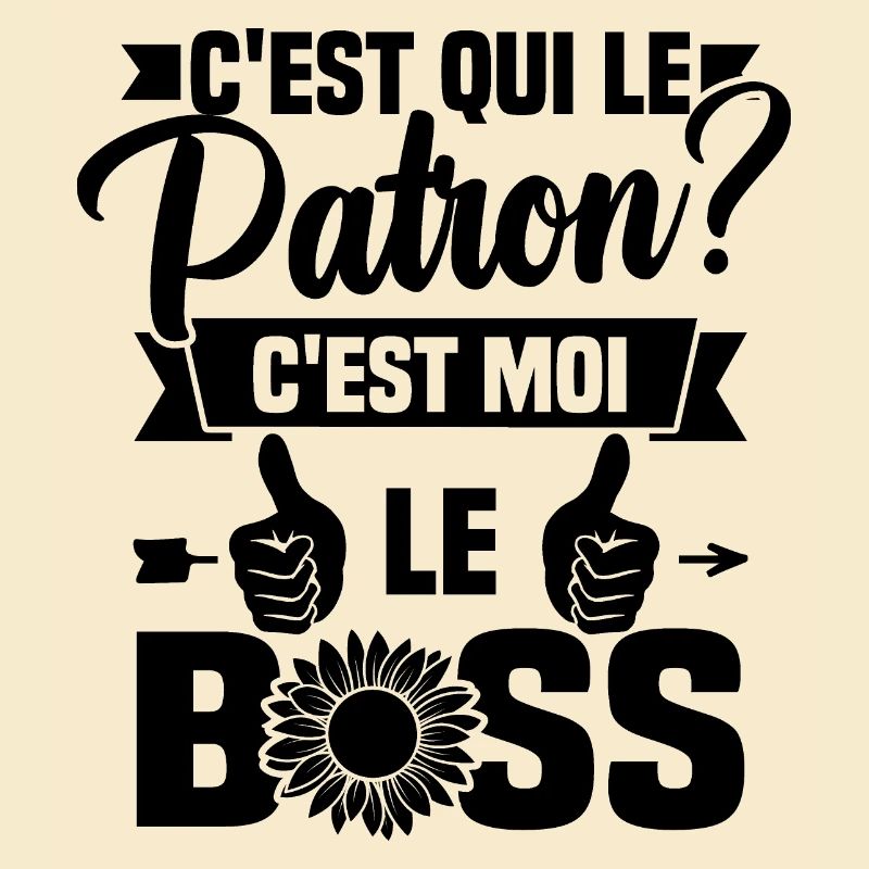 C'est qui le patron c'est moi le boss