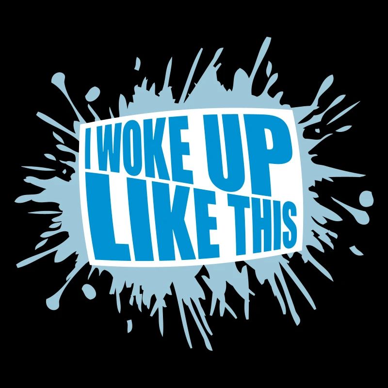 woke up like this