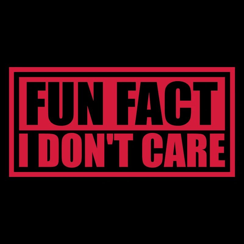 I dont care fact