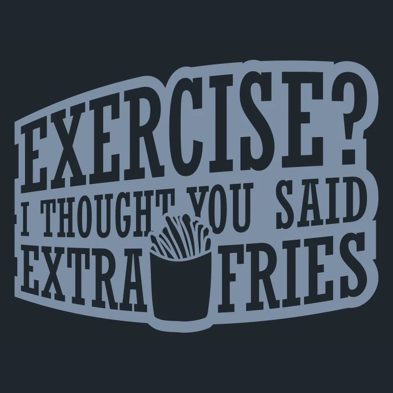 Exercise Extra Fries Zitat