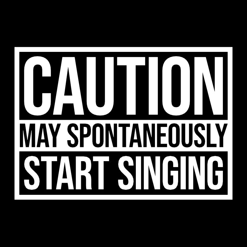 may spontaneously start singing