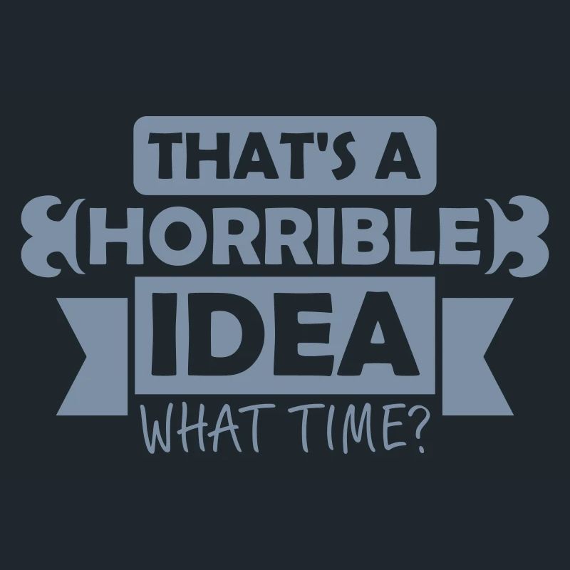 C’est une idée horrible