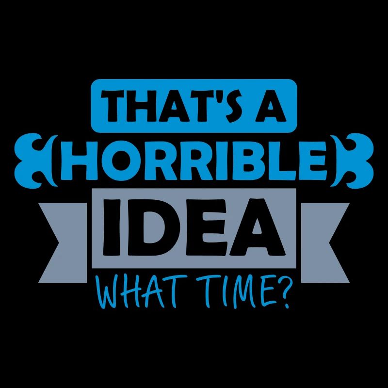 Thats a horrible Idea