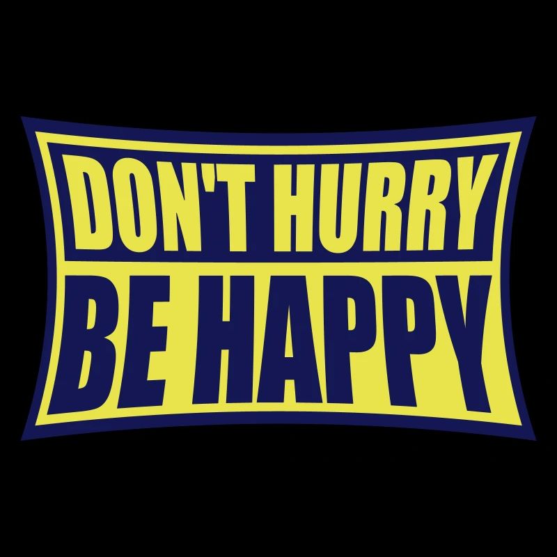 dont hurry be happy