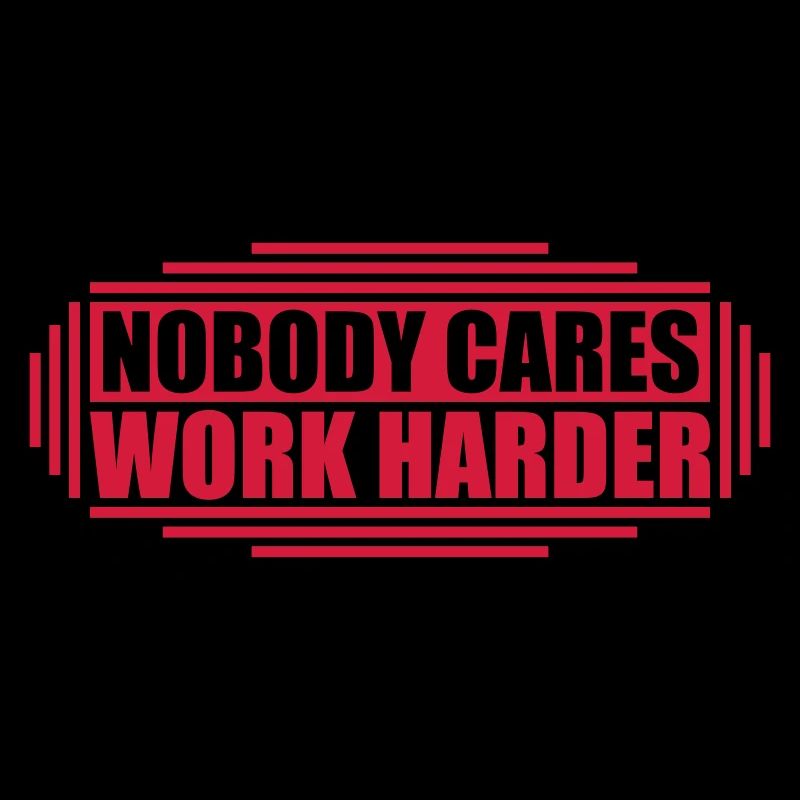 nobody cares work harder