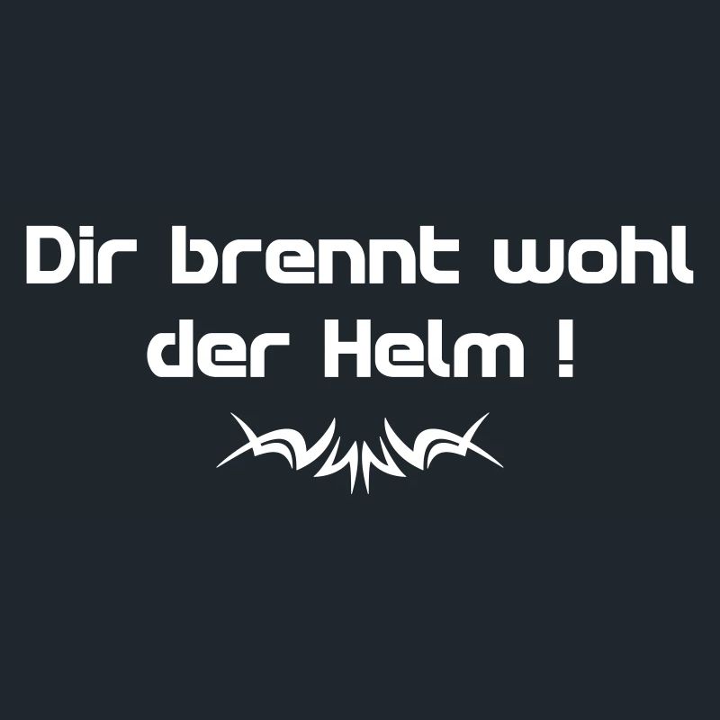Dir brennt wohl der Helm Spruch w - Spruch