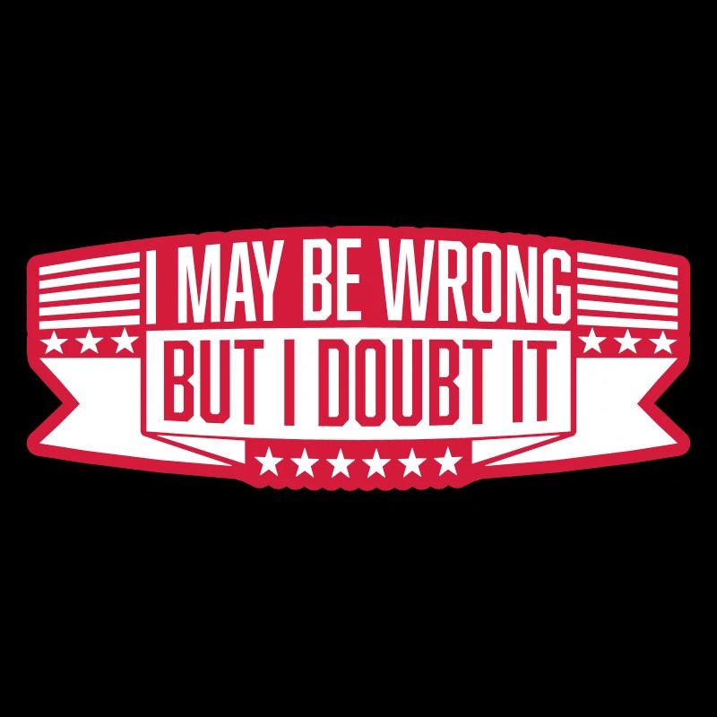 I may be wrong