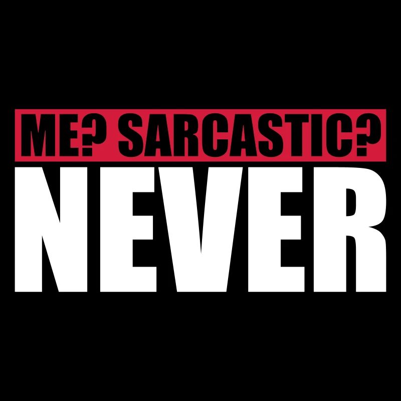 me sarcastic never Zitat