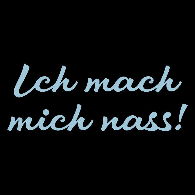 ich mach mich nass