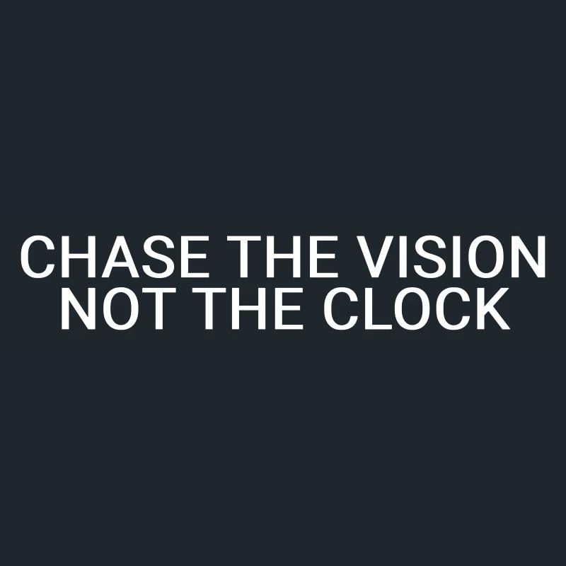 Jage der Vision, nicht der Uhr