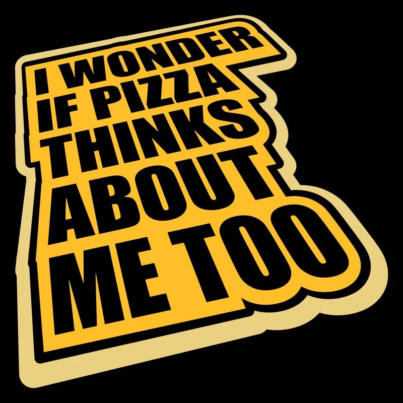 pizza thinks about me