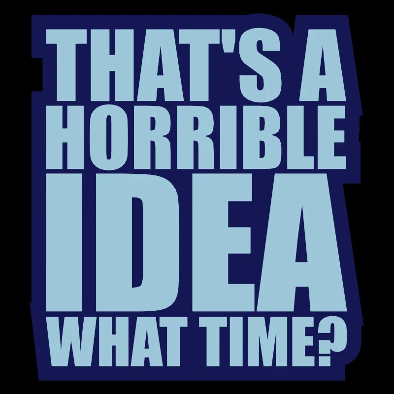 Thats a horrible Idea