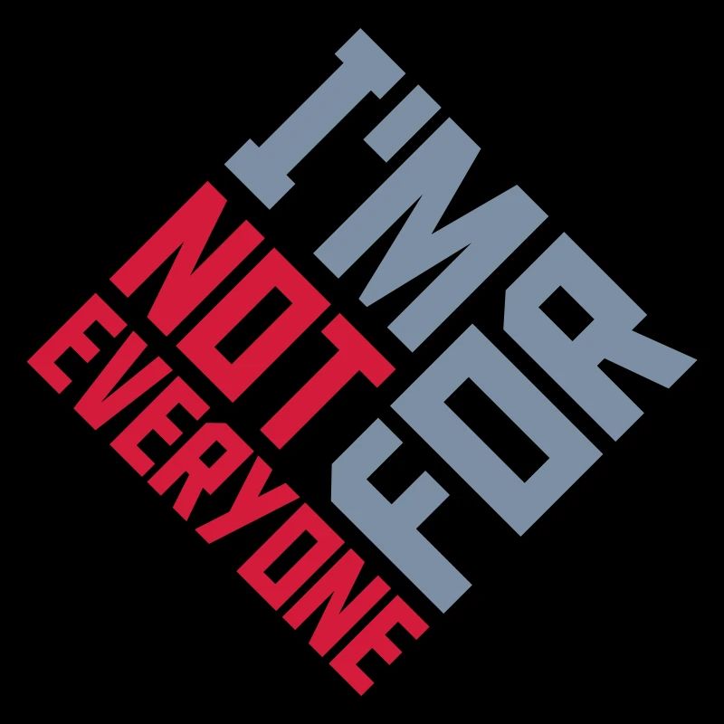 Im not for everyone