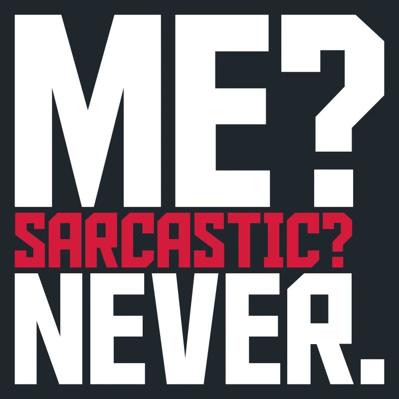 me sarcastic never Zitat