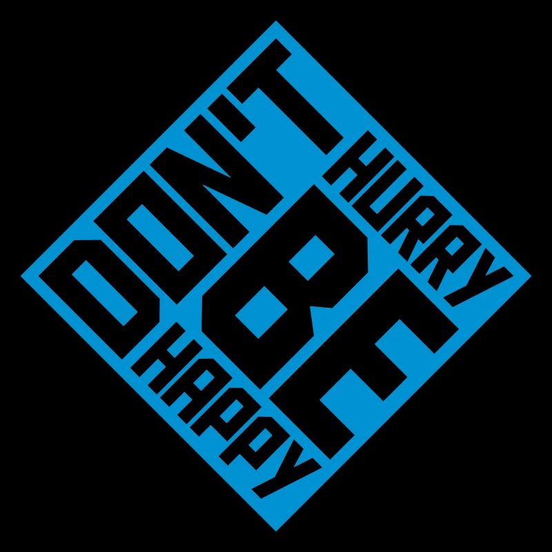 dont hurry be happy