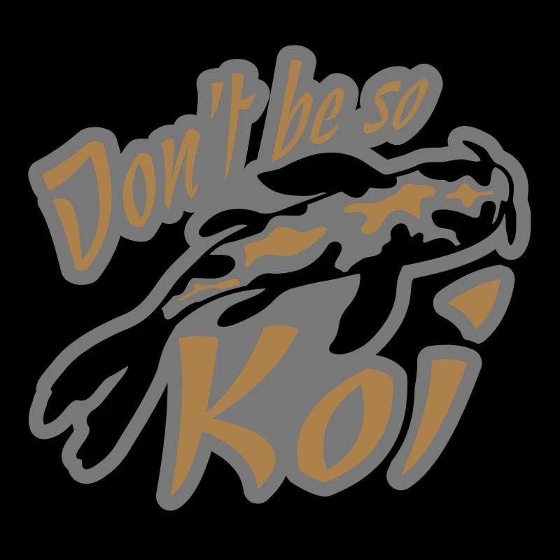Dont be so Koi