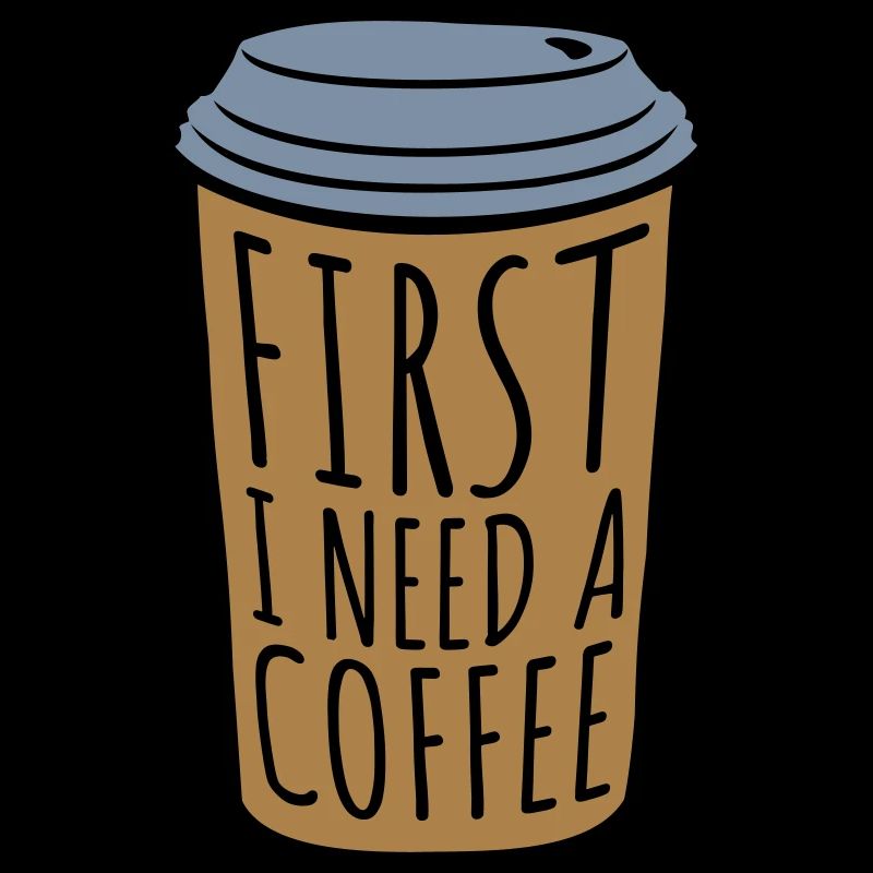 Fist I need Coffee
