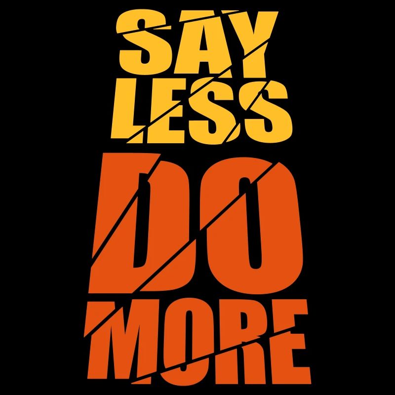 say less do more