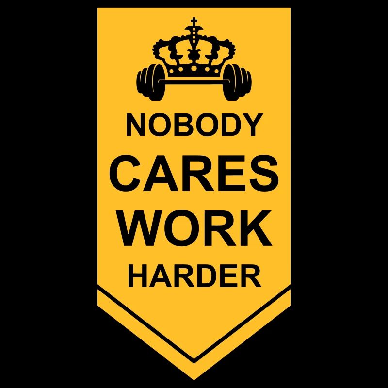 nobody cares work harder