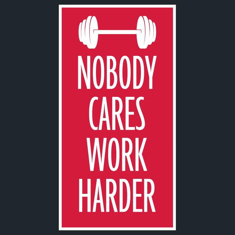 nobody cares work harder