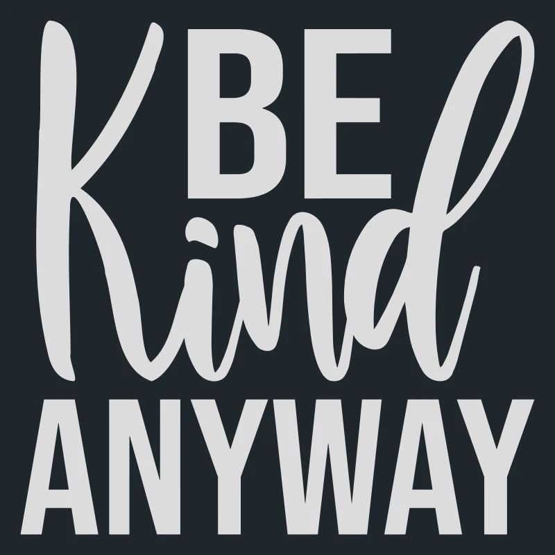 Be Kind Anyway Freundlichkeit Statement Spruch