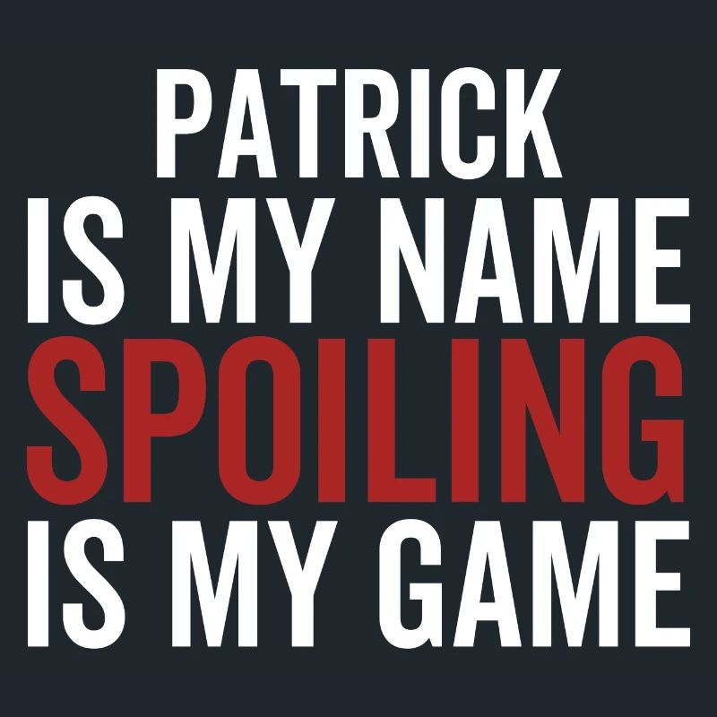 Patrick est mon nom Spoiling est mon jeu