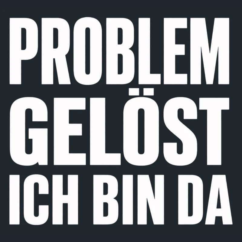 Problem Gelöst Ich Bin Da witziges Statement