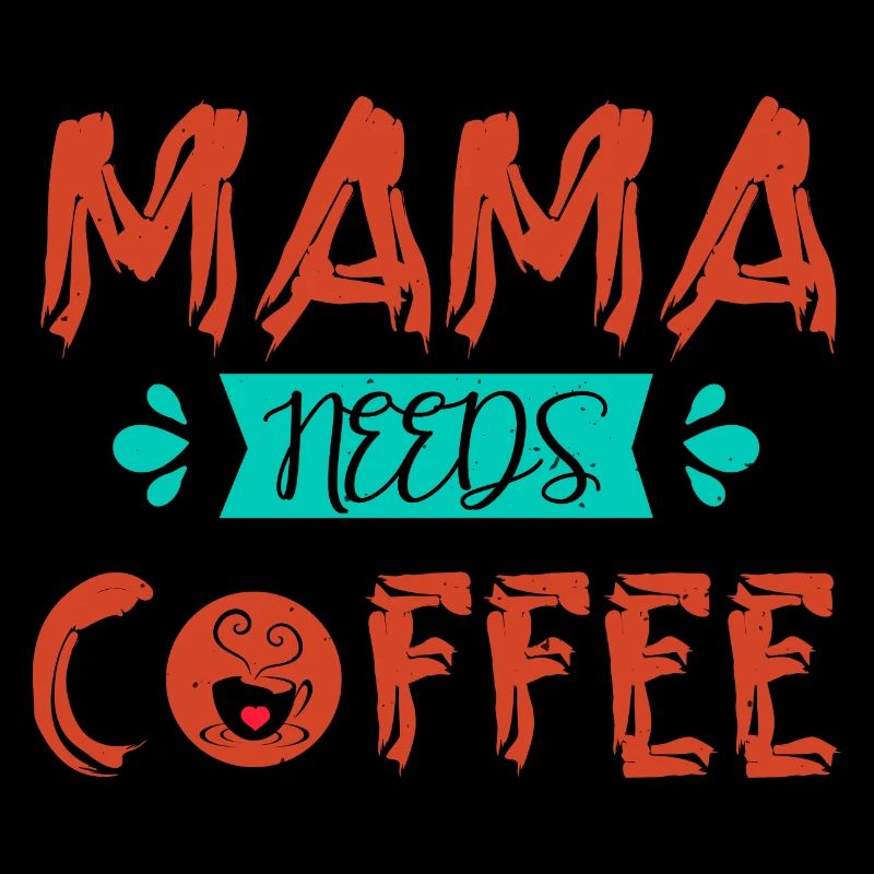 MAMA BRAUCHT KAFFEE