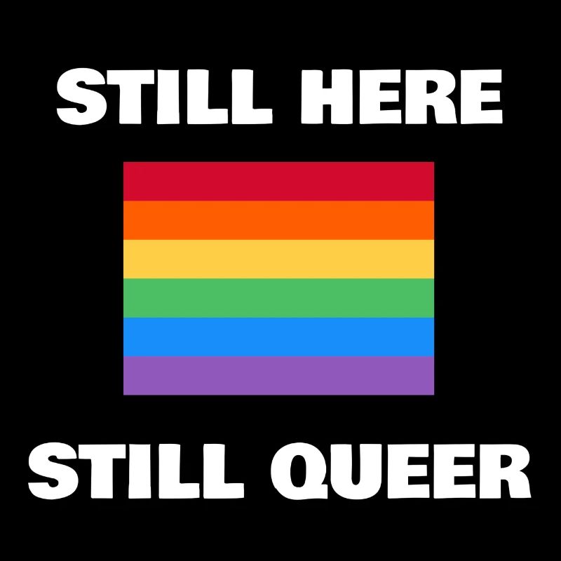 STILL HERE STILL QUEER gay pride