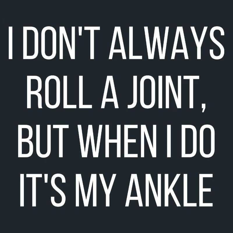 I Don t Always Roll A Joint But When I Do It