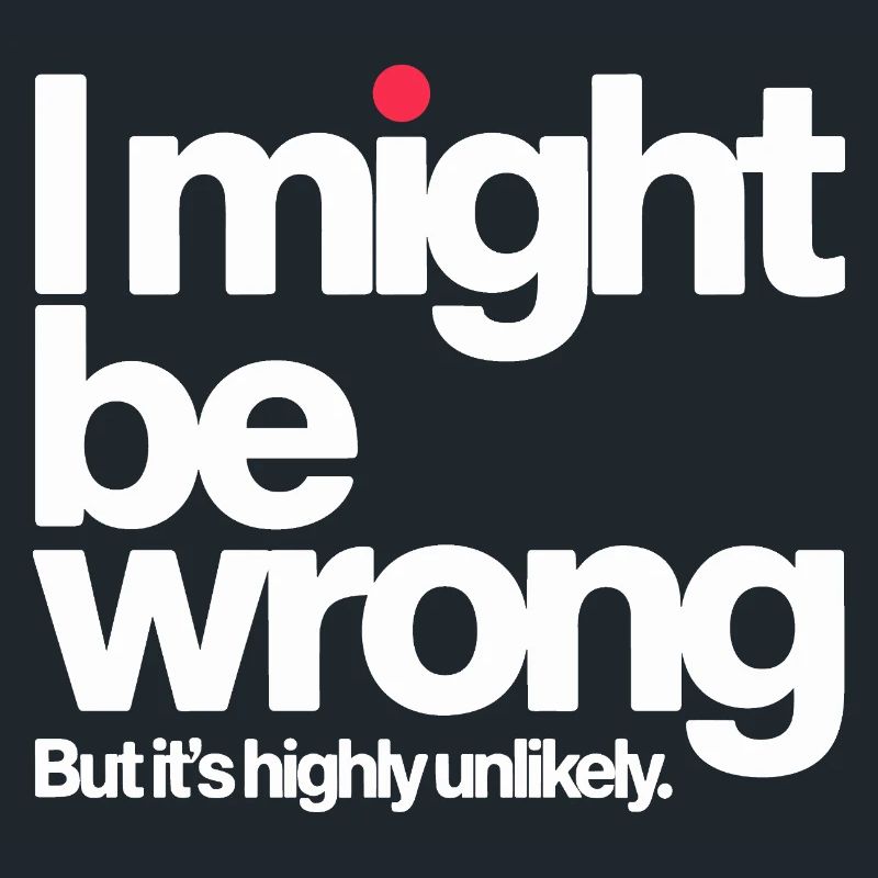 Might Be Wrong But Highly Unlikely Know-It-All