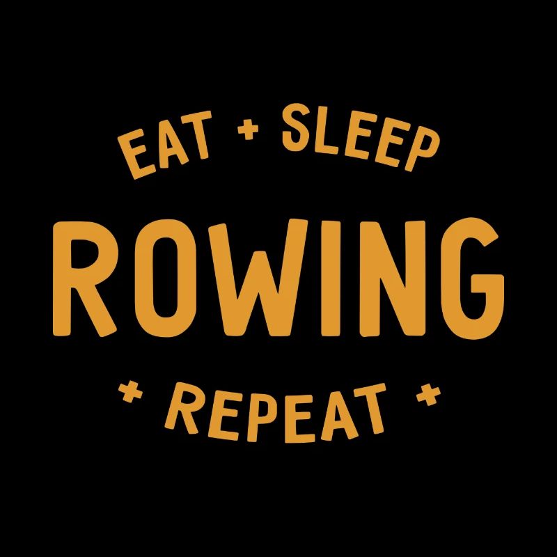 Eat, Sleep, Rowing, Repeat, Rowing, Rowing