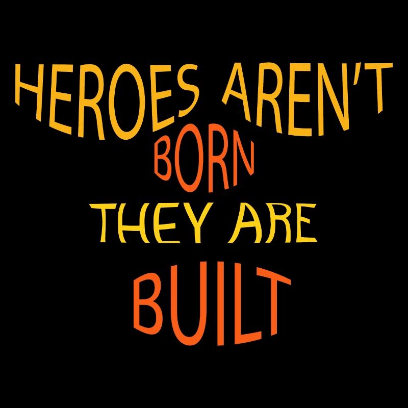 Helden werden nicht geboren, sie werden gebaut