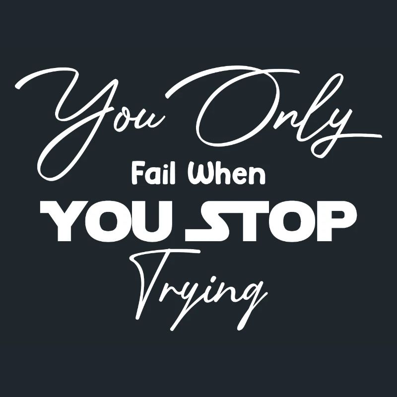 You Only Fail When You Stop Trying