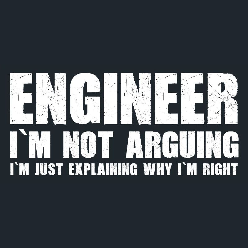 Engineer - I'm just explaining why I'm right