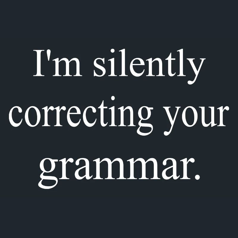 I'M SILENTLY CORRECTING YOUR GRAMMAR FUNNY