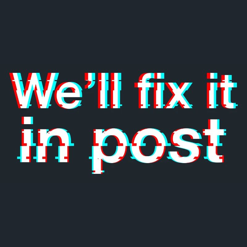 We'll fix it in post. Glitch. Texte Blanc.
