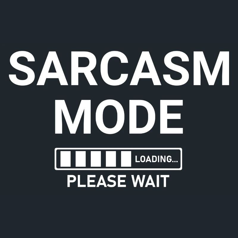 Sarcasm Mode Loading Please Wait