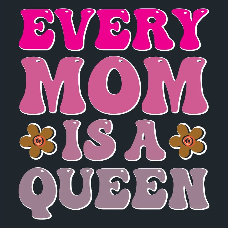 Every Mom is a Queen
