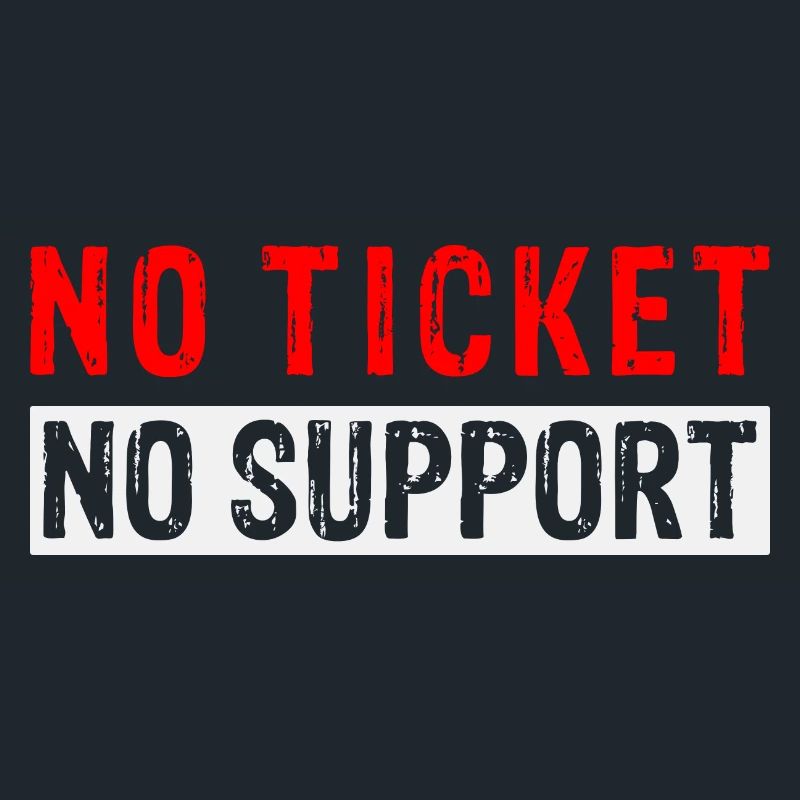 No Ticket No Support Computer Scientist IT Administrator
