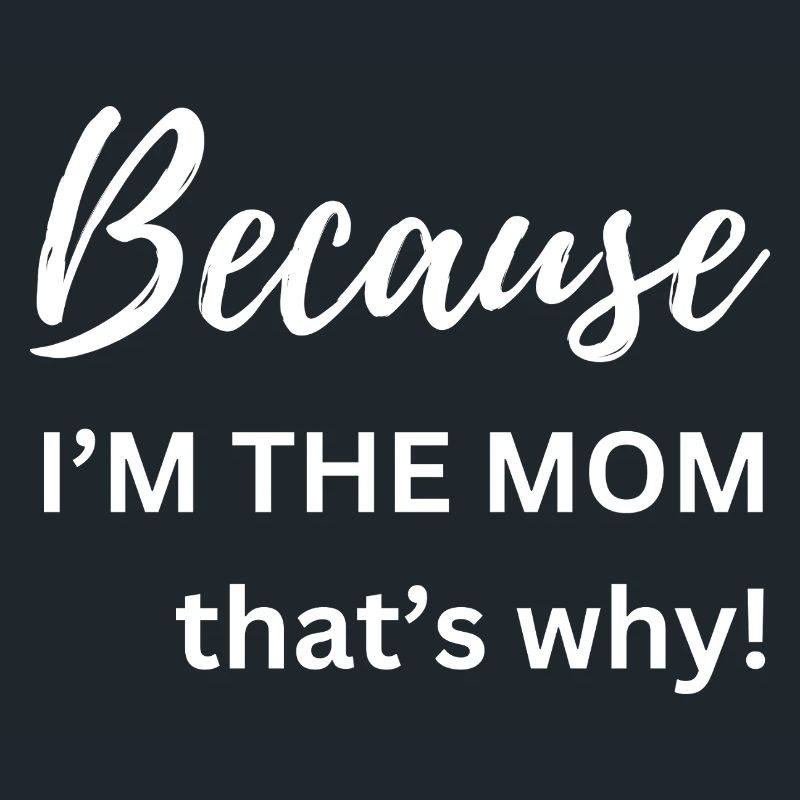Weil ich die Mutter bin, deshalb Lustiges Geschenk