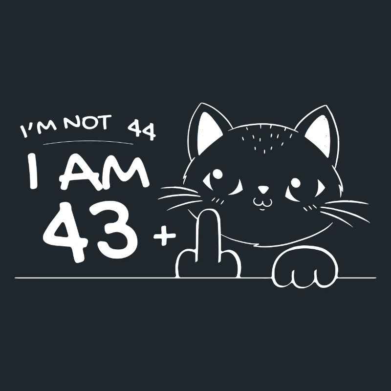 Ich bin nicht 44, ich bin 43 plus 1 Mittelfinger Katzenflip