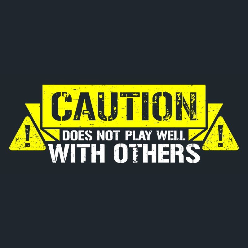 Caution Does Not Play Well With Others Warning