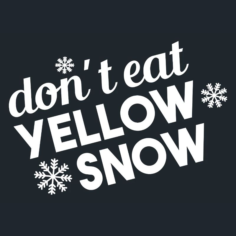 Don’t Eat Yellow Snow Fun Spruch