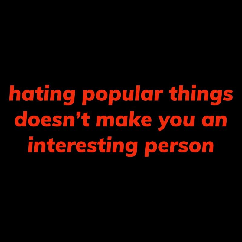 hating popular things