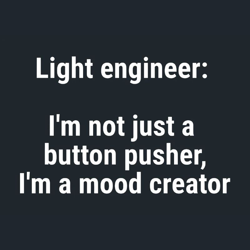 Light engineer I m not just a button pusher White