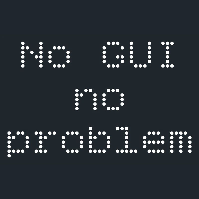 No GUI no problem
